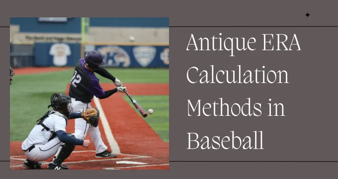 Antique ERA Calculation Methods in Baseball