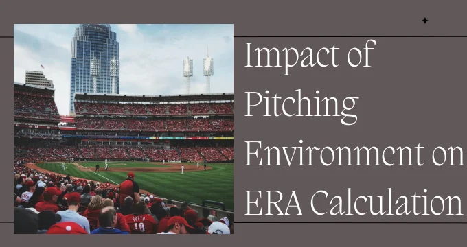 Impact of Pitching Environment on ERA Calculation