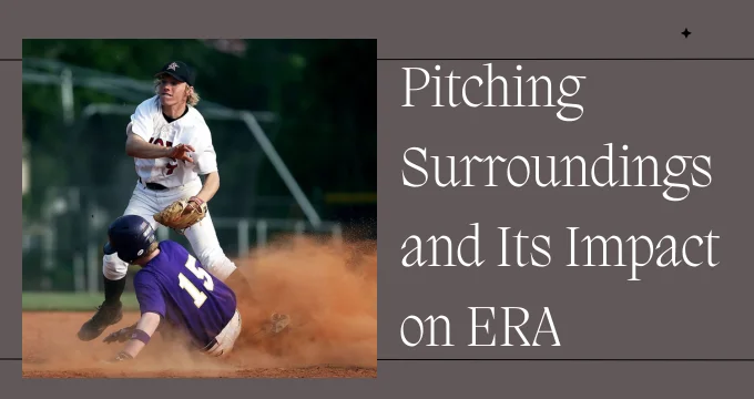 Pitching Surroundings and Its Impact on ERA