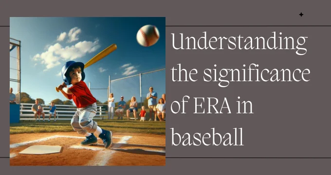 Understanding the significance of ERA in baseball