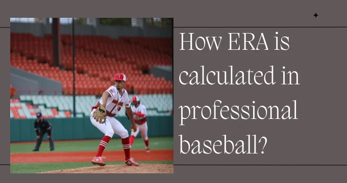 How ERA is calculated in professional baseball